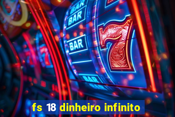 fs 18 dinheiro infinito